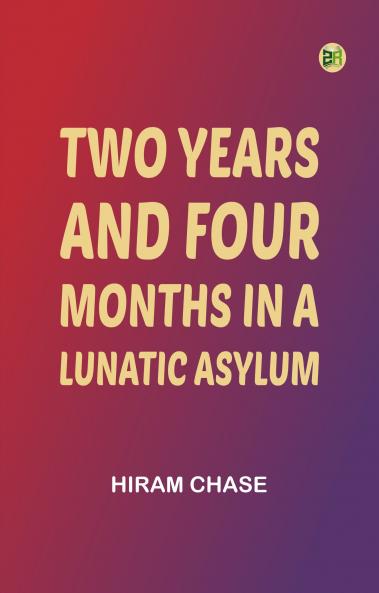 Two Years and Four Months in a Lunatic Asylum