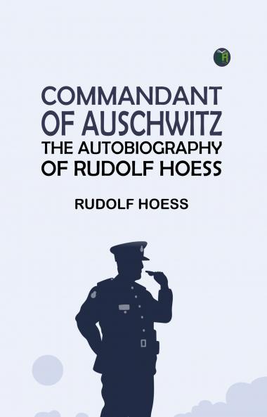 Commandant of Auschwitz: The Autobiography of Rudolf Hoess