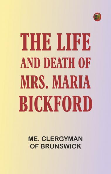 The Life and Death of Mrs. Maria Bickford