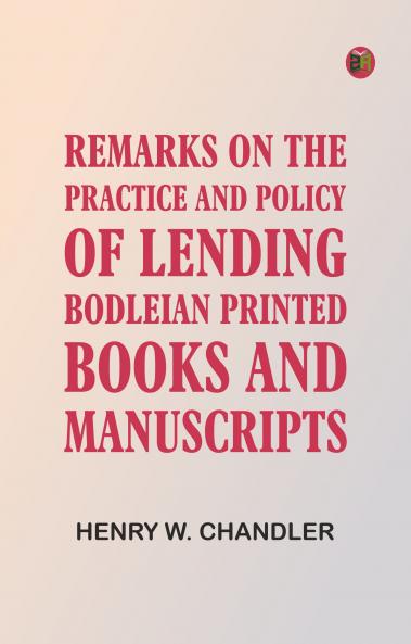 Remarks on the practice and policy of lending Bodleian printed books and manuscripts