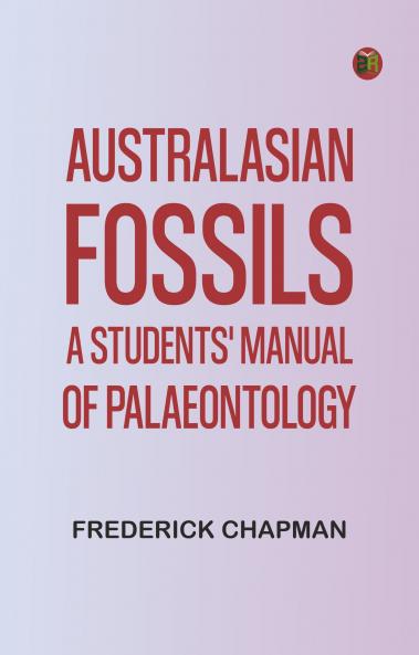 Australasian Fossils: A Students' Manual of Palaeontology