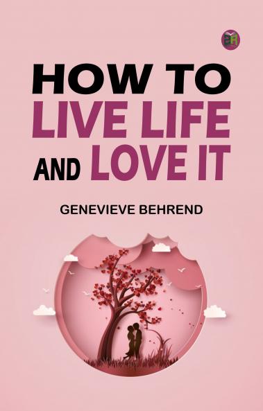How to Live Life and Love it