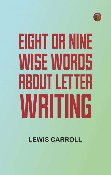 Eight or Nine Wise Words about Letter-Writing