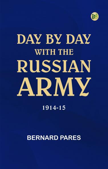 Day by Day with the Russian Army 1914-15