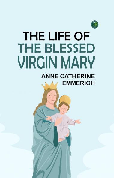 The Life of the Blessed Virgin Mary