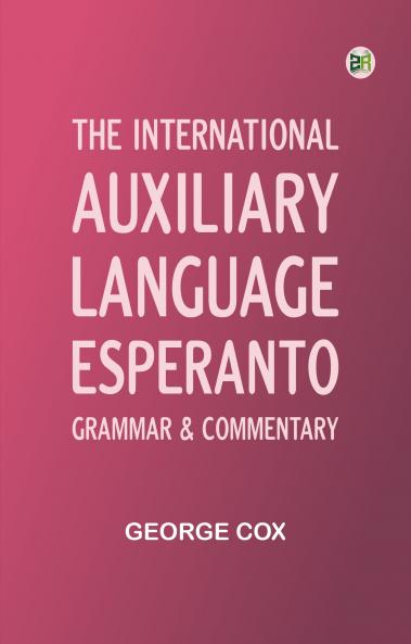 The International Auxiliary Language Esperanto: Grammar & Commentary