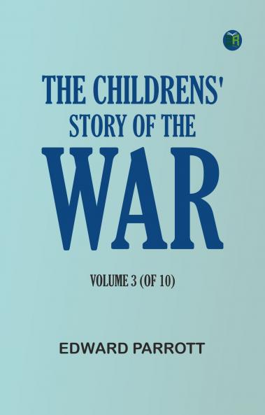 The Childrens' Story of the War Volume 3 (of 10)