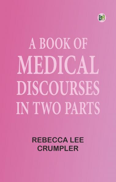 A Book of Medical Discourses in Two Parts