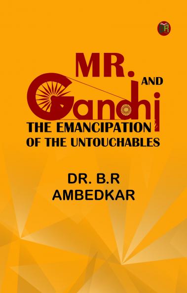 MR. GANDHI AND THE EMANCIPATION OF THE UNTOUCHABLES