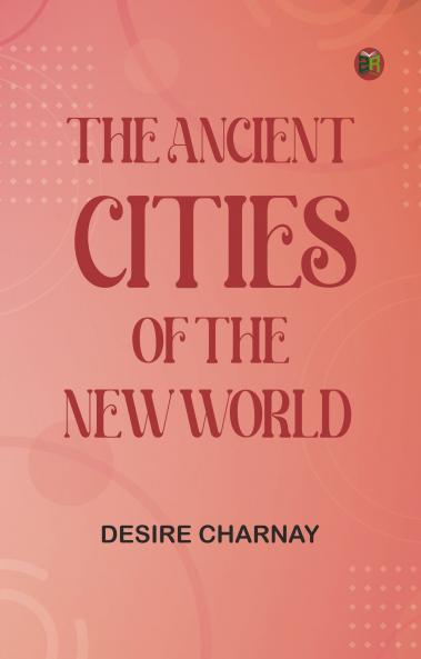 The Ancient Cities of the New World