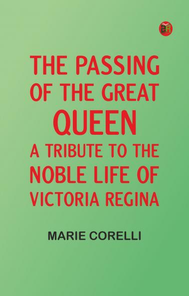 The passing of the great Queen: A tribute to the noble life of Victoria Regina