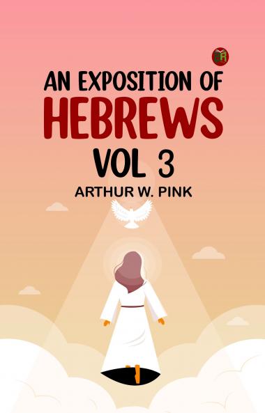 An Exposition of Hebrews Vol 3