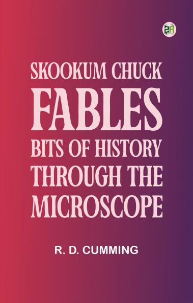 Skookum Chuck Fables: Bits of History Through the Microscope