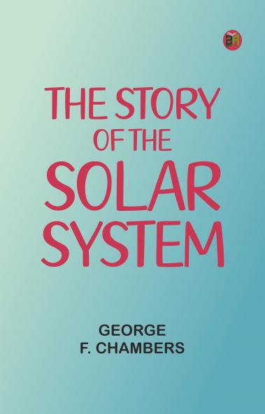 The Story of the Solar System