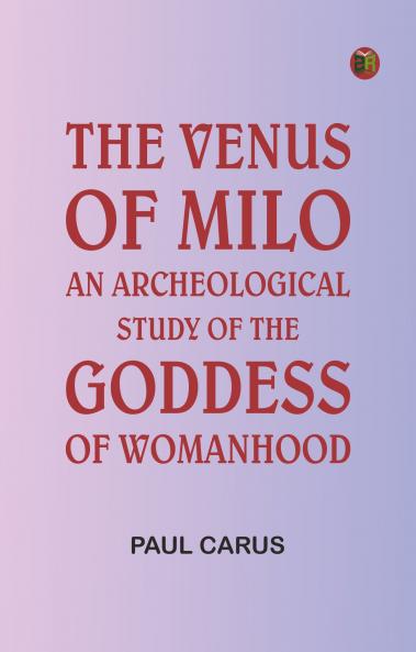 The Venus of Milo: an archeological study of the goddess of womanhood