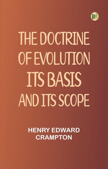 The Doctrine of Evolution: Its Basis and Its Scope