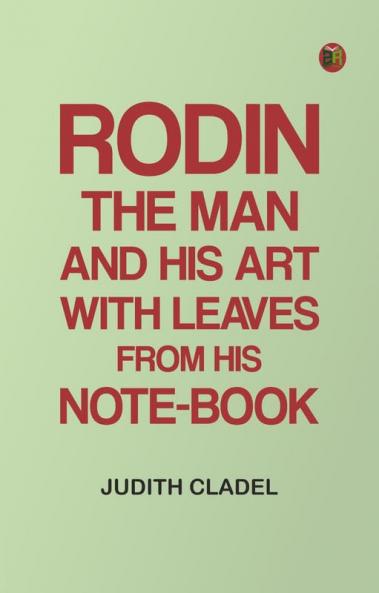 Rodin: The Man and His Art with Leaves from His Note-book