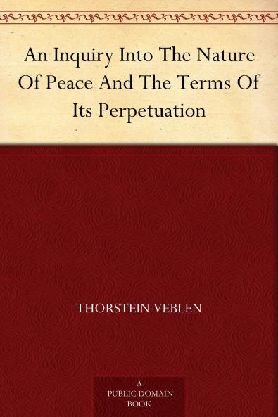 An Inquiry into the Nature of Peace and the Terms of Its Perpetuation