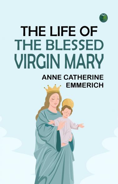 The Life of the Blessed Virgin Mary