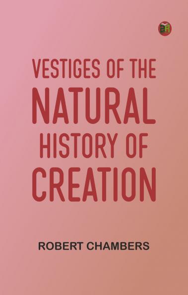 Vestiges of the Natural History of Creation
