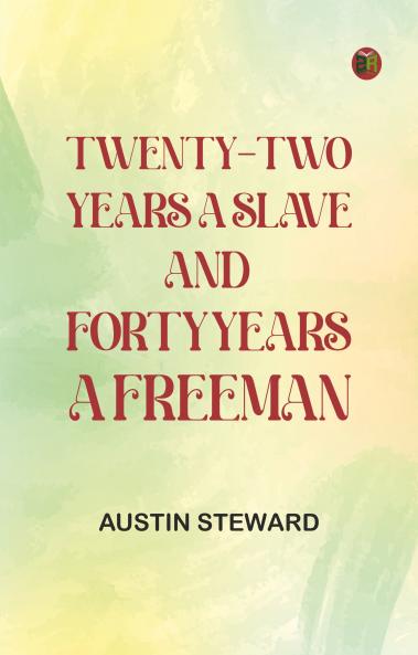 Twenty-Two Years a Slave and Forty Years a Freeman