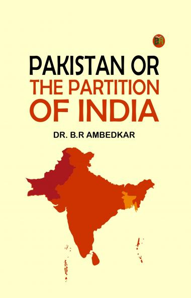 PAKISTAN OR THE PARTITION OF INDIA