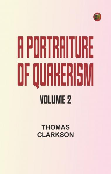 A Portraiture of Quakerism Volume 2