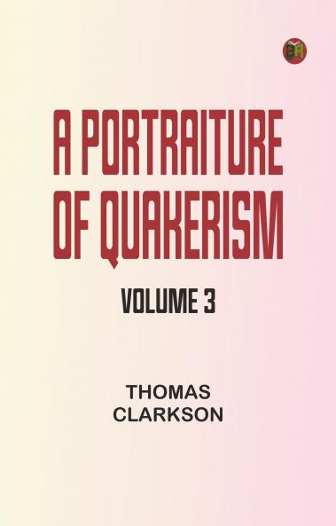 A Portraiture of Quakerism Volume 3