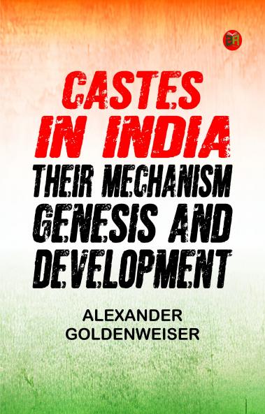 CASTES IN INDIA :Their Mechanism Genesis and Development