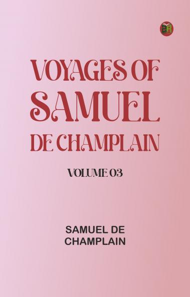Voyages of Samuel De Champlain -- Volume 03