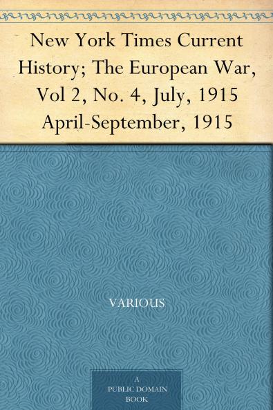 New York Times Current History; The European War Vol 2 No. 4 July 1915