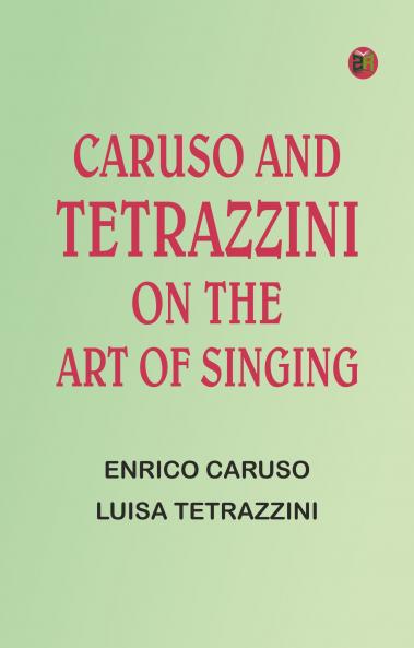 Caruso and Tetrazzini on the Art of Singing