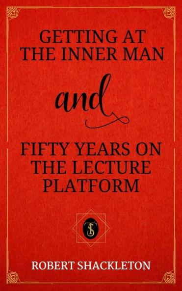 Getting at the Inner Man and Fifty Years on the Lecture Platform