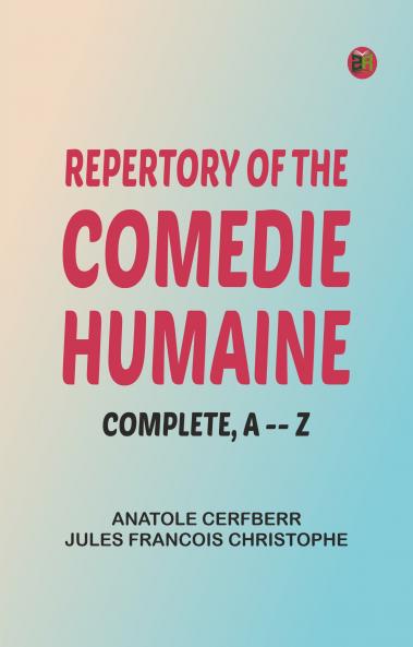 Repertory of The Comedie Humaine Complete A -- Z