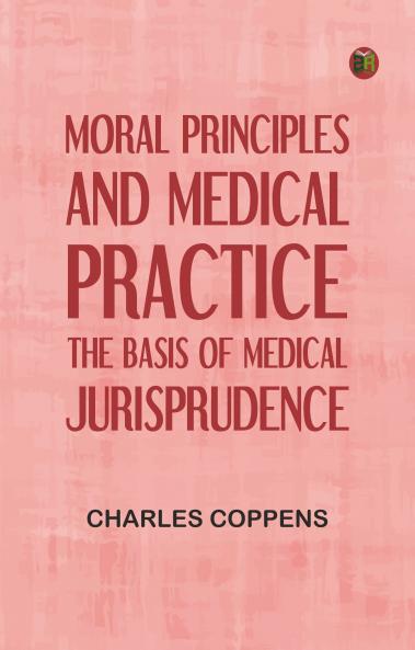 Moral Principles and Medical Practice: The Basis of Medical Jurisprudence