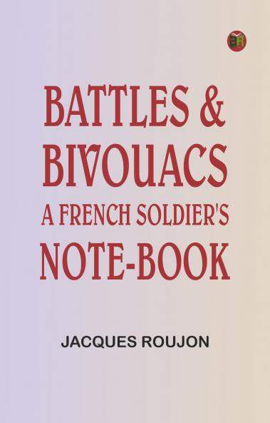 Battles & Bivouacs: A French soldier's note-book