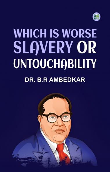 WHICH IS WORSE : SLAVERY OR UNTOUCHABILITY