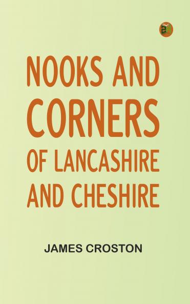 Nooks and Corners of Lancashire and Cheshire