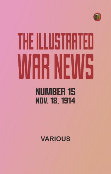 The Illustrated War News Number 15 Nov. 18 1914
