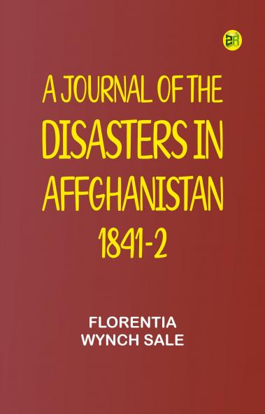 A Journal of the Disasters in Affghanistan 1841-2
