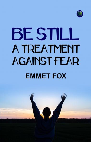 BE STILL A Treatment Against Fear