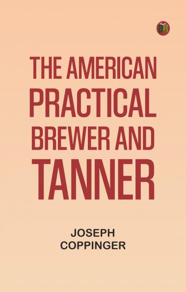 The American Practical Brewer and Tanner