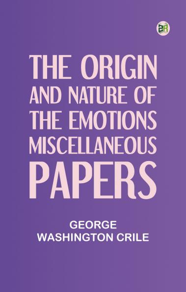 The Origin and Nature of the Emotions; Miscellaneous Papers