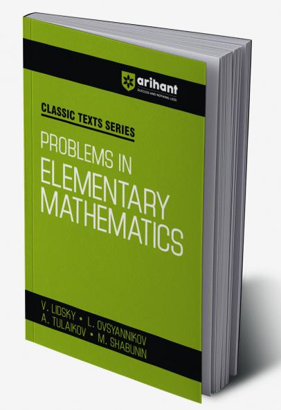 Classic Texts Series - Problems in Elementary Mathematics | By V.Lidsky , L. Ovsyannlkov , A. Tulaikov & M. Shabunin