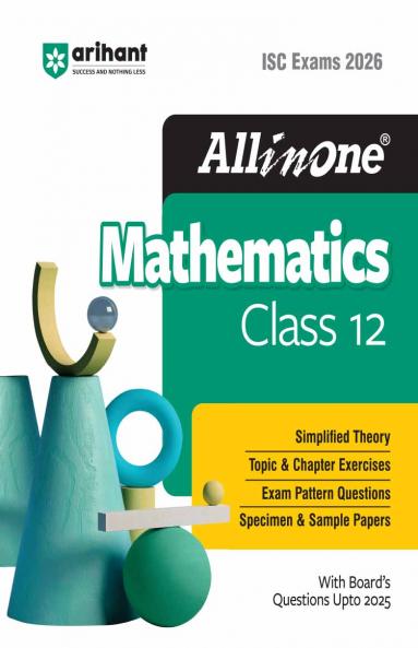 ISC All In One Mathematics Class 12 Exam 2026 | Topic & Chapter Exercises Exam Pattern Questions Specimen & Sample Papers With Boards Questions Upto 2025