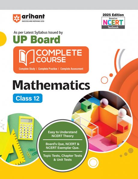 UP Board Complete Course Mathematics Class 12 Exam 2025-26 | Including Boards Ques, NCERT  & NCERT Exampler  Ques. , Topic Tests, Chapter Tests & Unit Tests  Based On NCERT