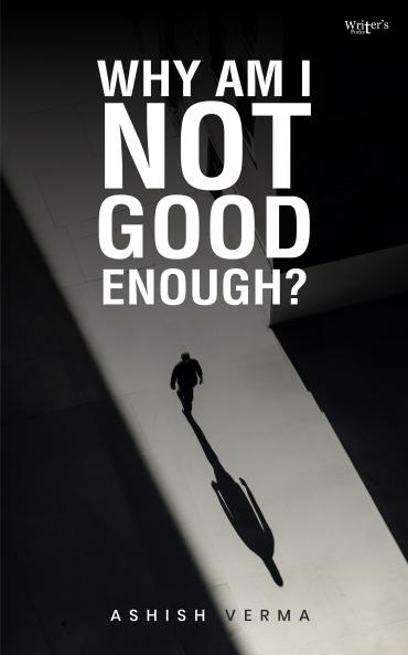 WHY AM I NOT GOOD ENOUGH?