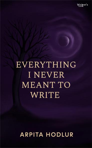 Everything I never meant to write