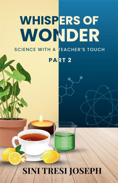 Whispers Of Wonder - Science With A Teacher’s Touch Part - 2