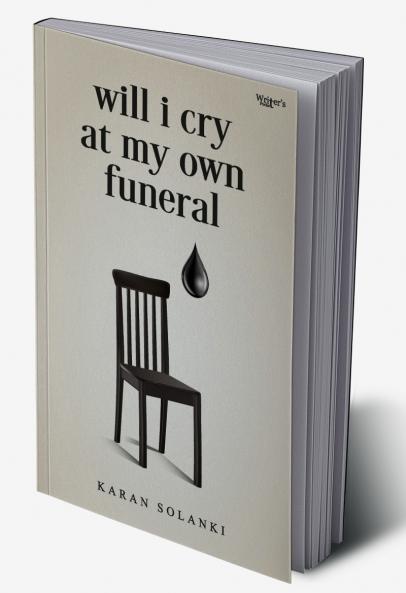 WILL I CRY AT MY OWN FUNERAL